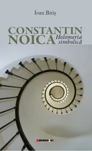 Constantin Noica - Holomeria simbolică de Ioan Biris