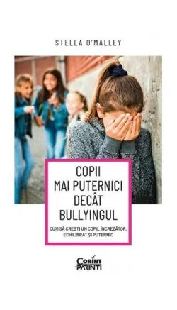Copii mai puternici decât bullyingul de Stella O´Malley