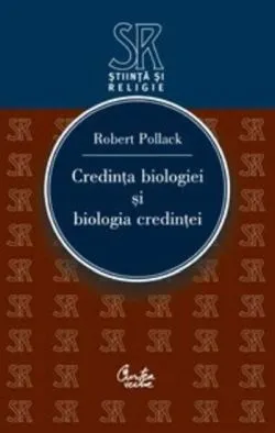 Credinţa biologiei şi biologia credinţei de Robert Pollack