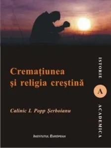 Crematiunea si religia crestina de Calinic I. Popp Serboianu