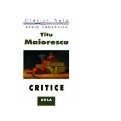 Critice (texte comentate) de Titu Maiorescu