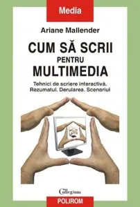 Cum sa scrii pentru multimedia. Tehnici de scriere interactiva. Rezumatul. Derularea. Scenariul