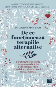 De ce funcționează terapiile alternative de Dr. David R. Hamilton