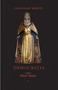 Democratia - o religie a Marii Mame sau Despre triumful Ereziei Europene (Volumul 1)