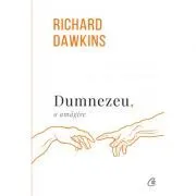 Dumnezeu, o amagire. Editia a III-a revizuita de Richard Dawkins