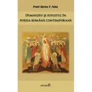 Dumnezeu si sufletul in poezia romana contemporana de Ilarion V. Felea