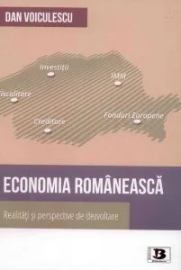 Economia romaneasca. Realitati si perspective de dezvoltare de Dan Voiculescu