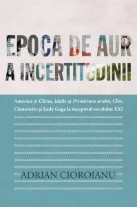 Epoca de aur a incertitudinii de Adrian Cioroianu