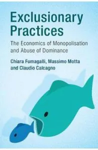 Exclusionary Practices: The Economics of Monopolisation and Abuse of Dominance de Chiara Fumagalli