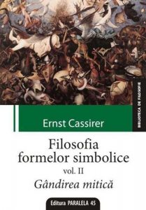 Filosofia Formelor Simbolice. Volumul II. Gandirea Mitica