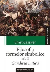 Filosofia Formelor Simbolice. Volumul II. Gandirea Mitica
