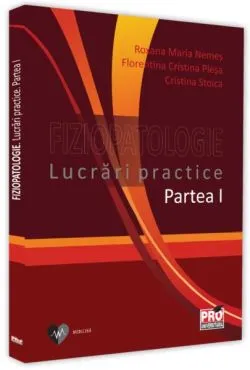 Fiziopatologie. Lucrări practice (Vol. 1) de Florentina Cristina Plesa