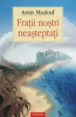 Fraţii noştri neaşteptaţi de Amin Maalouf