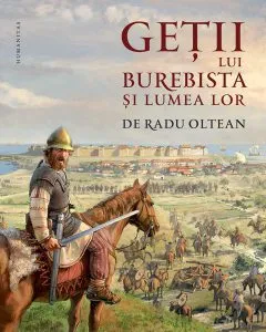 Geții lui Burebista și lumea lor de Radu Oltean