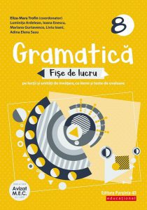 Gramatică. Fișe de lucru (pe lecții și unități de învățare cu itemi și teste de evaluare). Clasa a VIII-a
