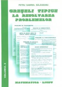 Greseli tipice la rezolvarea problemelor - Matematica Liceu Vol. 2 de Petru Gabriel Salageanu