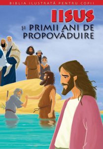 Iisus si primii ani de propovaduire. Biblia pentru copii