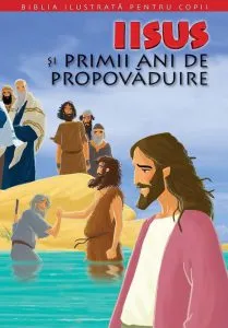Iisus si primii ani de propovaduire. Biblia pentru copii