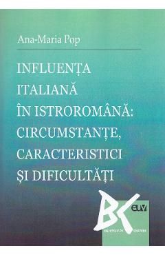 Influenta italiana in istroromana: circumstante, caracteristici si dificultati