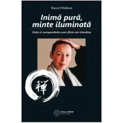 Inima pura, minte iluminata. Viata si corespondenta unei sfinte zen irlandeze de MAURA O'HALLORAN