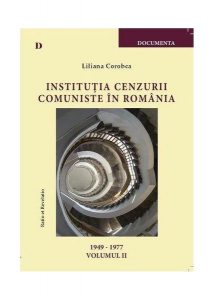 Instituţia cenzurii comuniste în România (vol. II)