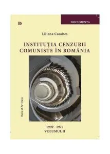 Instituţia cenzurii comuniste în România (vol. II) de Liliana Corobca
