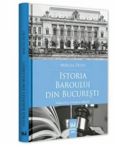 Istoria Baroului din Bucuresti. Editia a II a de Mircea Dutu