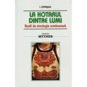 La hotarul dintre lumi. Studii de etnologie romaneasca de I. Oprisan