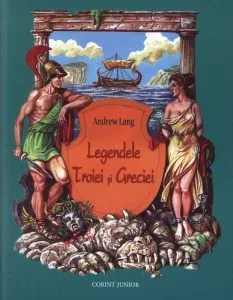 Legendele Troiei si Greciei de Andrew Lang