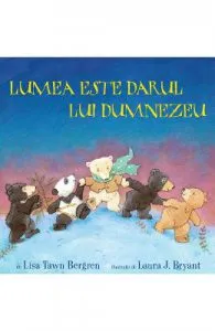 Lumea este darul lui Dumnezeu de Lisa Tawn Bergren