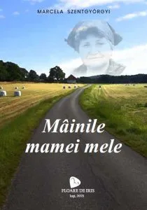 Mâinile mamei mele de Marcela Szentgyoergyi