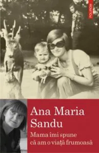 Mama imi spune ca am o viata frumoasa de Ana Maria Sandu