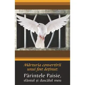 Marturia convertirii unui fost detinut: Parintele Paisie, sfantul si dascalul meu de M. Tadeu