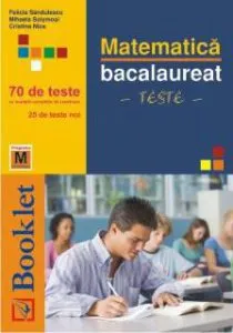 Matematica. Bacalaureat - 70 de teste de Felicia Sandulescu