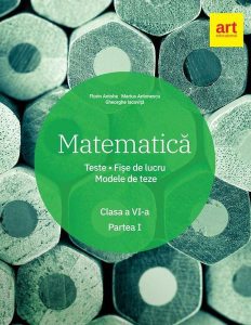 Matematică. Clasa a VI-a. Semestrul 1. Teste. Fișe de lucru. Modele de teze