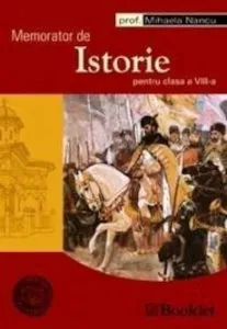 Memorator de istorie. Clasa a VIII-a de Mihaela Nancu