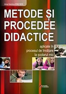 Metode si procedee didactice aplicate in procesul de invatare la scolarul mic de Irina-Vasilica Kincs