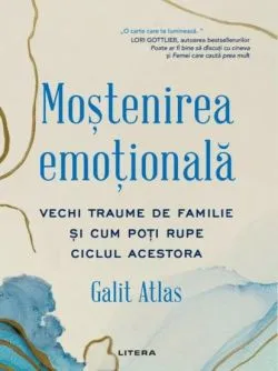Mostenirea emotionala de Galit Atlas