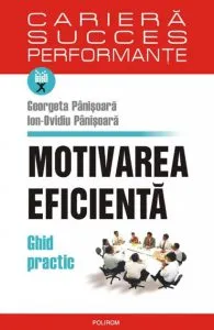 Motivarea Eficienta. Ghid Practic de Georgeta Panisoara