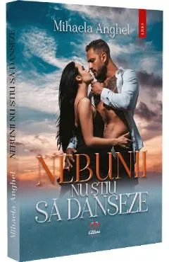 Nebunii nu stiu sa danseze de Mihaela Anghel