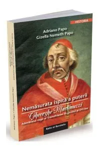 Nemăsurata ispită a puterii. Gheorghe Martinuzzi de Gizella Nemeth Papo