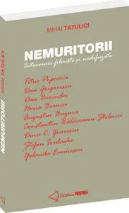 Nemuritorii. Interviuri filmate si nedifuzate de Mihai Tatulici