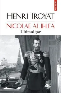 Nicolae al II-lea. Ultimul țar de Henri Troyat