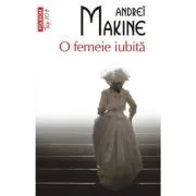 O femeie iubita (editie de buzunar) de Andrei Makine