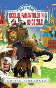 Ocolul Pamantului in 80 de zile. Ed. ilustrata de Jules Verne