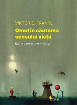 Omul în căutarea sensului vieții. Ediția pentru tinerii cititori de Viktor E. Frankl