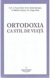 Ortodoxia ca stil de viata de Prof. Dr. Pavel Chirila