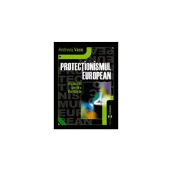Protectionismul european. Implicatii pentru Romania de Andreea Vass