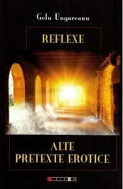 Reflexe. Alte pretexte erotice de Gelu Ungureanu