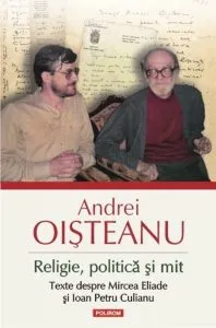 Religie, politica si mit. Texte despre Mircea Eliade si Ioan Petru Culianu de Andrei Oisteanu